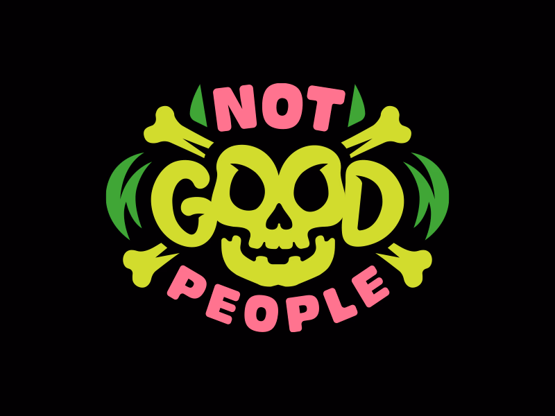 NOT GOOD PEOPLE