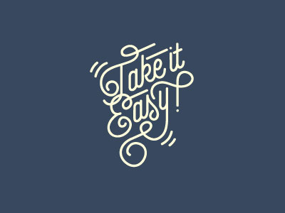 Take it easy