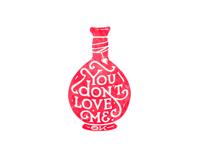 You don't love me. ok